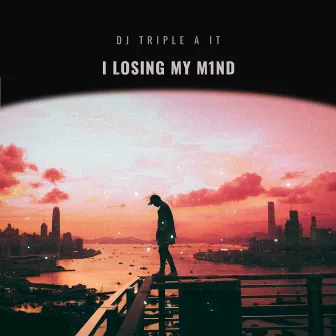 I LOSING MY M1ND by DJ TRIPLE A IT