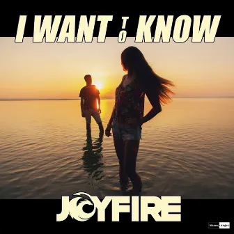 I Want To Know by JOYFIRE