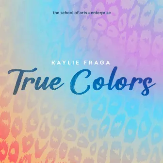 True Colors by The School of Arts + Enterprise