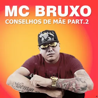 Conselho de Mãe Part. 2 by Mc Bruxo