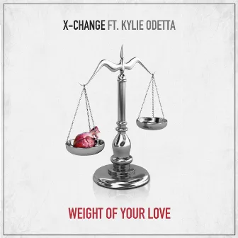 Weight Of Your Love by X-Change