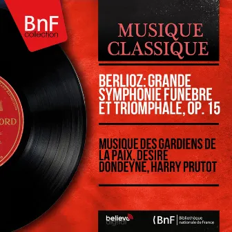 Berlioz: Grande symphonie funèbre et triomphale, Op. 15 (Mono Version) by Musique des Gardiens de la Paix