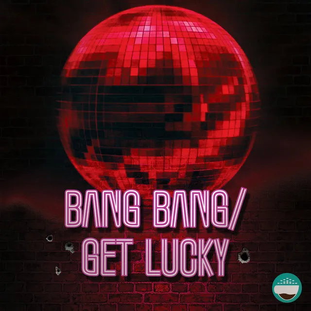 Bang Bang / Get Lucky