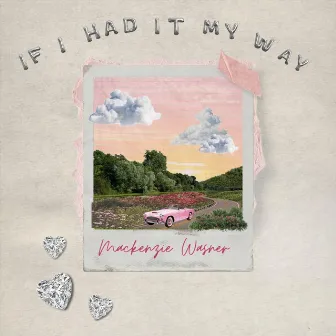 If I Had It My Way by Mackenzie Wasner