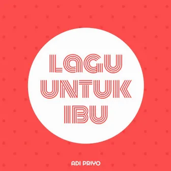 Lagu Untuk Ibu by Adi Priyo