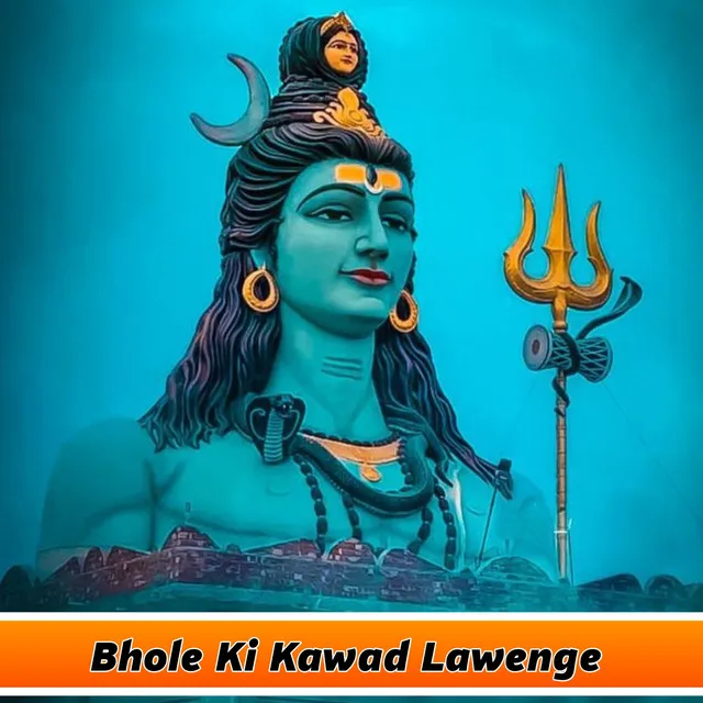 Bhole Ki Kawad Lawenge