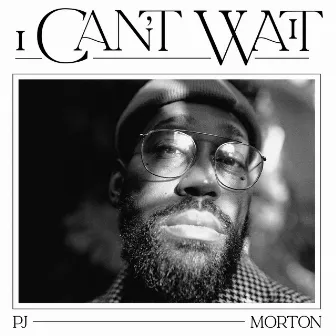 I Can't Wait by PJ Morton