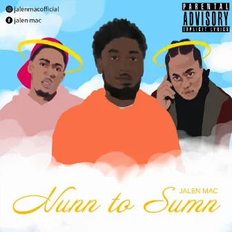 Nunn to Sumn by Jalen Mac