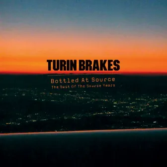 Bottled At Source - The Best Of The Source Years by Turin Brakes