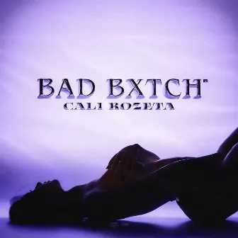 Bad Bxtch by Cali Rozeta