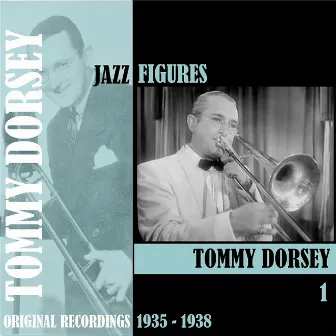 Jazz Figures / Tommy Dorsey, Volume 1 (1935-1938) by Tommy Dorsey Orchestra