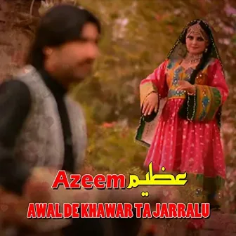 Awal De Khawar Ta Jarralu by Azeem