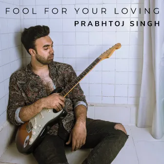 Fool for Your Loving by Prabhtoj Singh