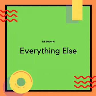 Everything Else by Reemash