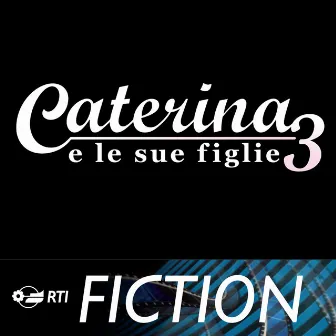 Caterina e le sue figlie 3 (Colonna sonora originale della serie TV) by Savio Riccardi