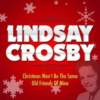 Christmas Won't Be the Same / Old Friends of Mine by Lindsay Crosby