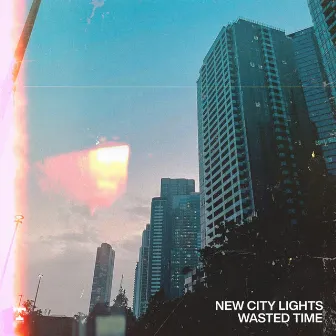 Wasted Time by New City Lights