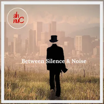 Between Silence & Noise by AH Nuc