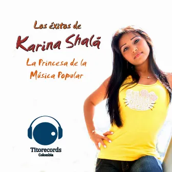 Los éxitos de Karina Shalá (La Princesa de la Música Popular) by Karina Shalá