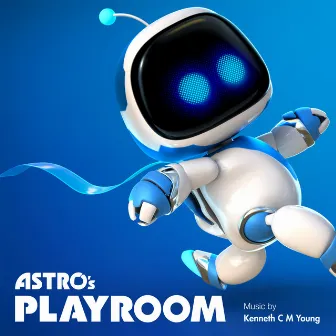 Astro's Playroom (Original Video Game Soundtrack) by Kenneth C M Young