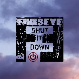 Shut it down by Finkseye