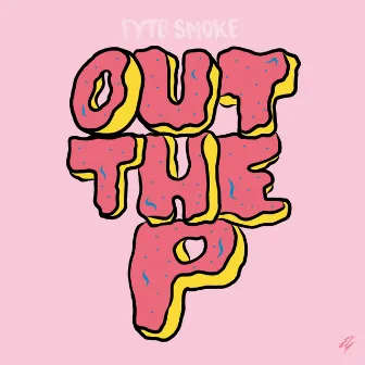 Out the P by Fytb Smoke