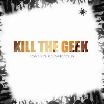 Lonely Girls Danceclub by Kill The Geek