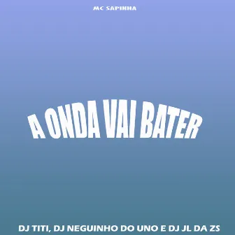 A Onda Vai Bater by DJ Neguinho Do Uno