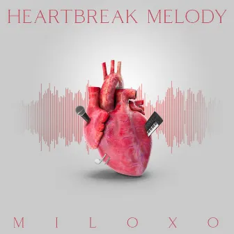 Heartbreak Melody by MiloXO