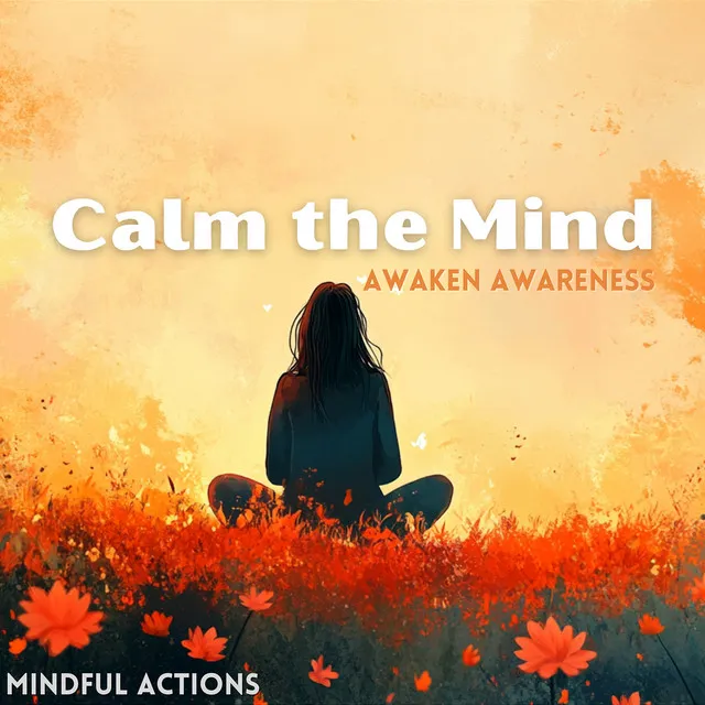 Calm the Mind, Awaken Awareness