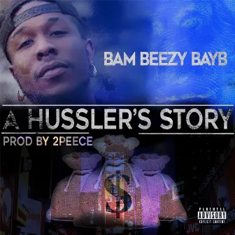 A Hussler's Story by Bam Beezy Bayb