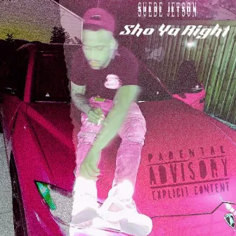 Sho Ya Right by Suede Jetson