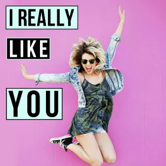 I Really Like You by Nikki Phillippi