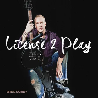 License 2 Play by Bernie Journey