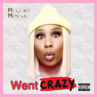 Went Crazy by Morgan Mimosa