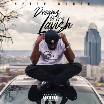 Dreams of Living Lavish by Spiff Reese