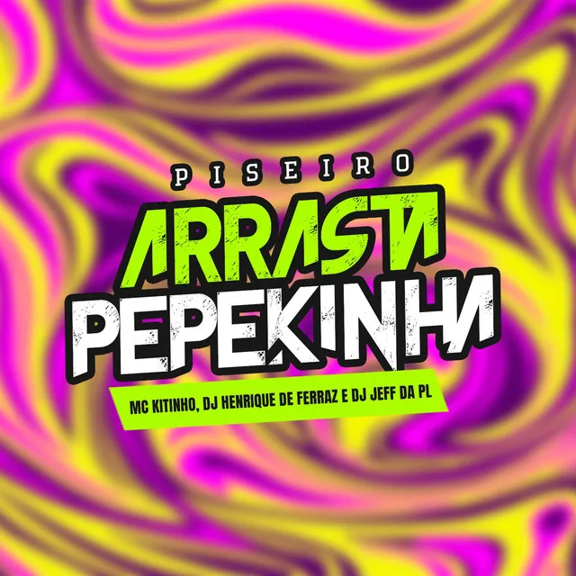 Piseiro Arrasta a Pepekinha