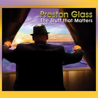 The Stuff That Matters by Preston Glass