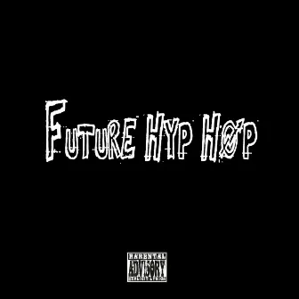 Future Hyp-Hop by F.T DA FUTURE