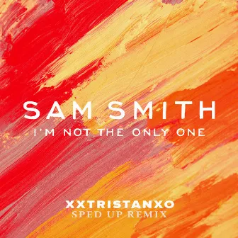 I’m Not The Only One (Sped Up) by Sam Smith