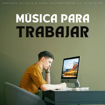 Música Para Trabajar: Sonidos De Lluvia Para Concentrarse En La Oficina by Descanso después del trabajo