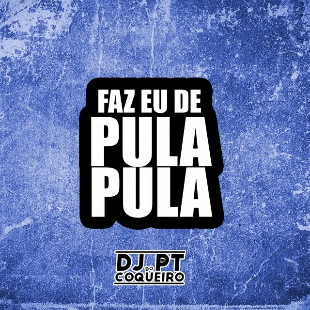 Faz Eu de Pula Pula