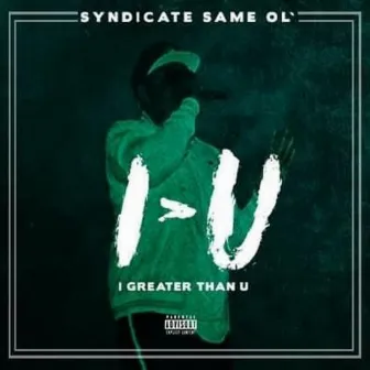 I>u (I Greater Than U) by Syndicate Same Ol'