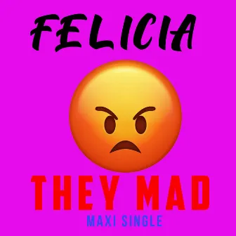 They Mad (Maxi) by Felicia