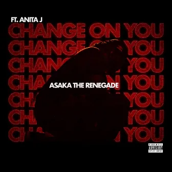 Change On You by Asaka The Renegade