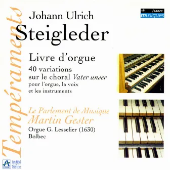 Steigleder: Livre d'orgue, 40 variations sur le choral Vater unser pour l'orgue, la voix et les instruments by Johann Ulrich Steigleder