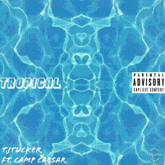 Tropical (feat. Camp Caesar) by TjTUCKER