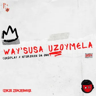 Way'susa Uzoymela by Cue And Play Izinja Zamjebhula