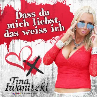 Dass du mich liebst, das weiss ich (Ballermann 2016 Party Hits Version) by Tina Iwanitzki