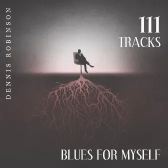 111 Tracks: Blues For Myself, Best Blues Songs, UpBeat Blues by Dennis Robinson